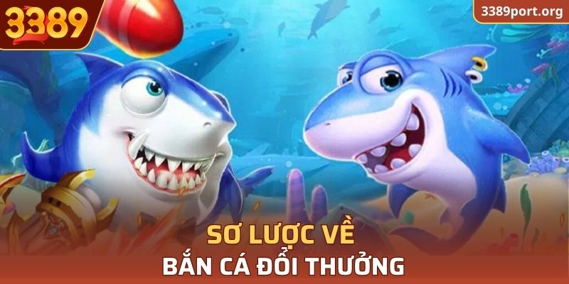 Sơ lược về bắn cá đổi thưởng