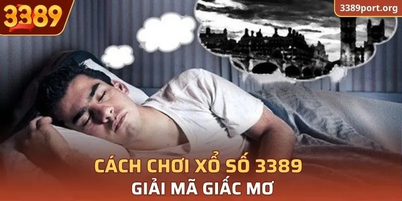 Chơi Xổ số 3389 hiệu quả với giải mã giấc mơ