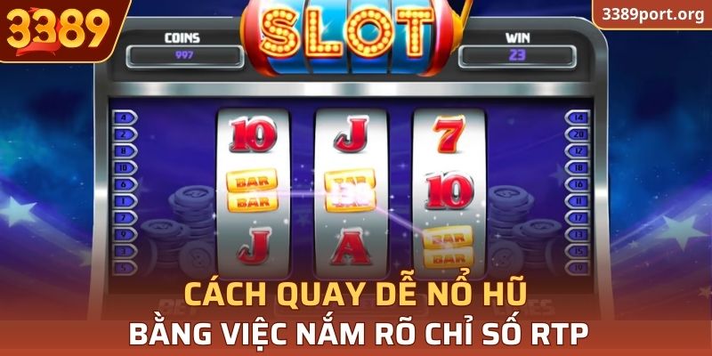 Cách quay dễ nổ hũ bằng việc nắm rõ chỉ số RTP