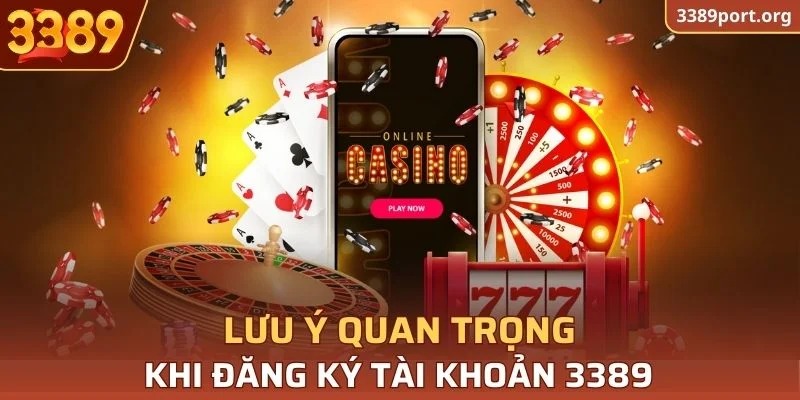Những lưu ý quan trọng khi đăng ký tài khoản 3389