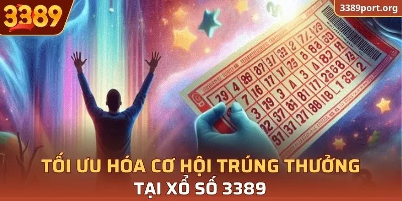 Tối ưu hóa cơ hội trúng thưởng tại xổ số 3389