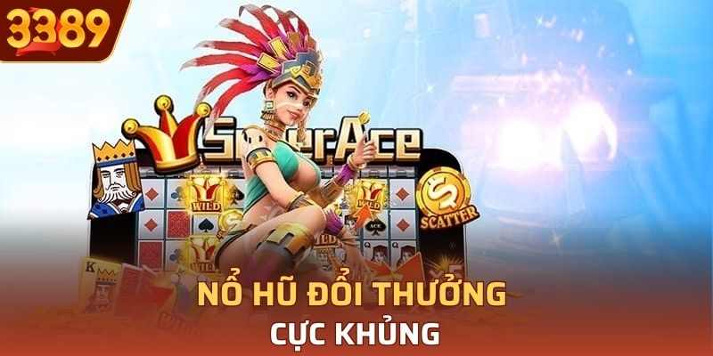 Nổ hũ đổi thưởng cực khủng