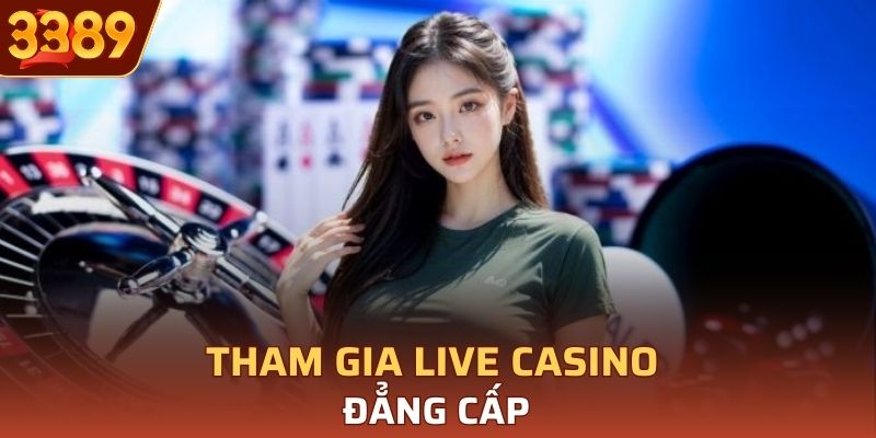 Tham gia live casino đẳng cấp