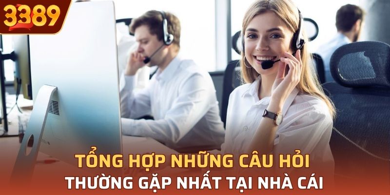 Tổng hợp câu hỏi thường gặp nhất tại nhà cái 3389